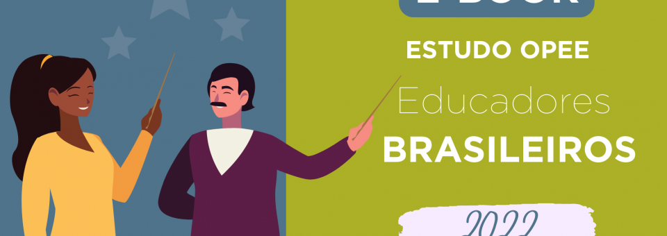 Acesse o E-book gratuito com os resultados do Estudo OPEE 2022 – Educadores Brasileiros